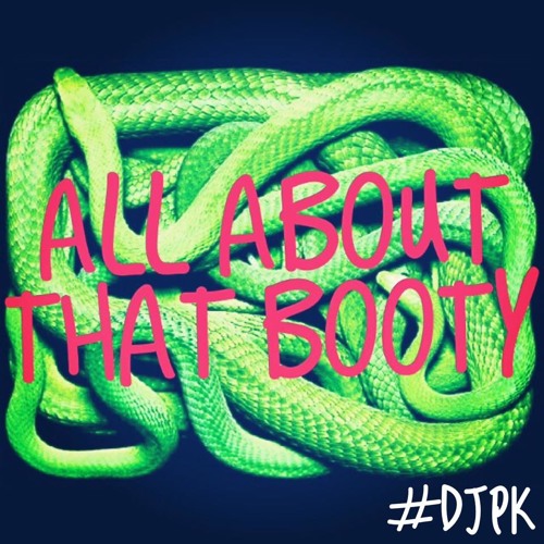 All About That Booty NEW DJPK Mix