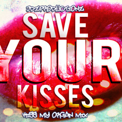 JDZPRODUCTIONZ - Save Your Kisses (Kiss My Organ Mix)
