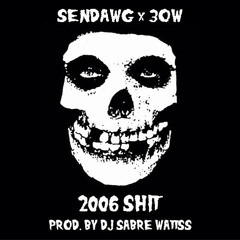 2006 Shit SenX3OW PRD DJ $ABREWATTS