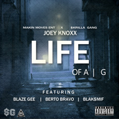 Joey Knoxx Feat Blaze G, Berto Bravo, & Blaksmif - Life Of A G (2014)