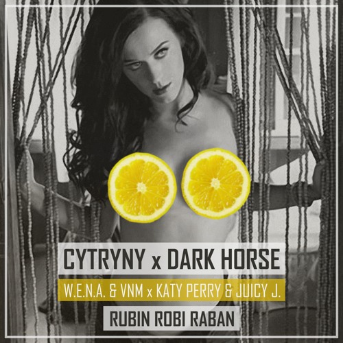 CYTRYNY X DARK HORSE / W.E.N.A. & VNM x Katy Perry