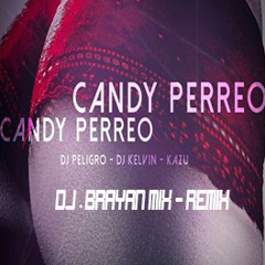 (98 -128)-Candy Perreo - Dj.Peligro & Dj Kelvin Ft BryanMix(IntroMixTape)