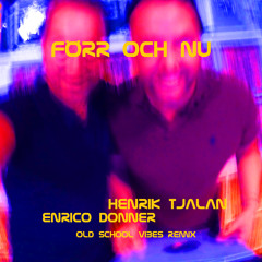 Förr Och Nu oldschoolvibes  by henrik tjalan and enrico donner