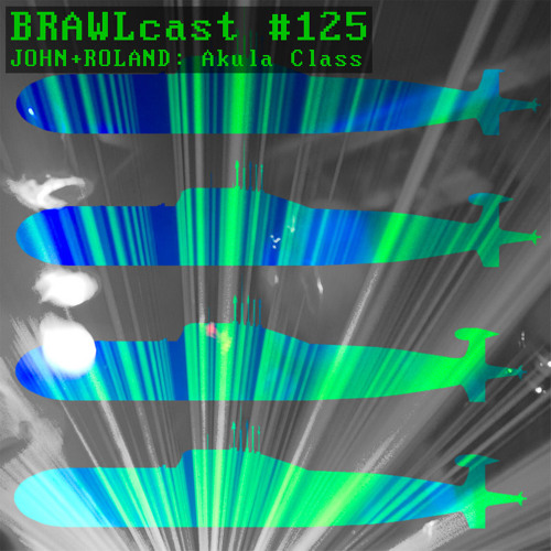 BRAWLcast #125 John+Roland - Akula Class