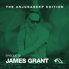 The Anjunadeep Edition 20 With James Grant