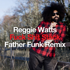 Reggie Watts - Fuck Shit Stack (Father Funk Remix) [FREE DOWNLOAD]