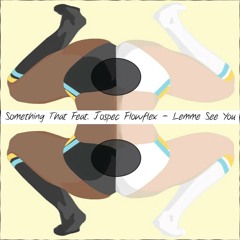 Lemme See You (Prod. "Something That")