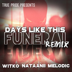 [FREE DOWNLOAD] Funeral rmx (Days like this)