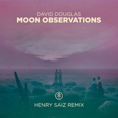 David Douglas - Moon Observations (Henry Saiz Remix)