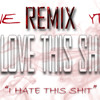 I Love This Shit Remix