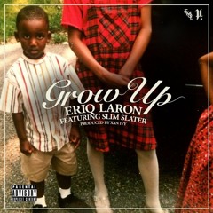 Grow Up Ft. Slim Slater (Produced By Xan Ivy)