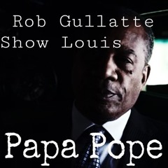 Papa Pope: Rob Gullatte And Show Louis prod by: Solo Hendrix