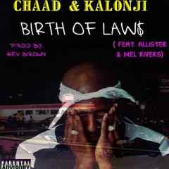 Chaad LAW$ & Kalonji LAW$ - Birth (feat Allister & Mel Rivers)