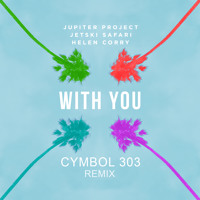 Jupiter Project X Jetski Safari - With You Ft. Helen Corry (Cymbol 303 Remix)