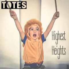 Totes - Highest Heights (Radio Edit)