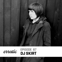 Erratic Podcast 87 | DJ Skirt
