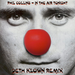Phil Collins - In The Air Tonight (DETH KLOWN Remix)