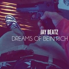 Jay Beatz - Dreams Of Bein Rich