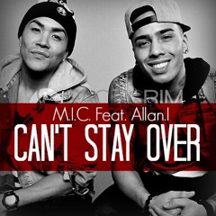 M.I.C - Can't Stay Over (Ft. Allan I)