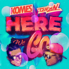 KOMES & Tenzin - Here We Go (Original Mix) OUT NOW!!