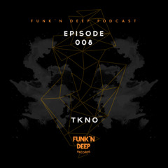 Funk'n Deep Podcast 008 - TKNO