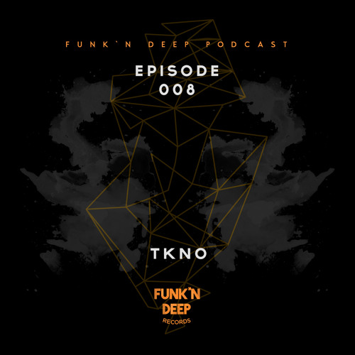 Funk'n Deep Podcast 008 - TKNO