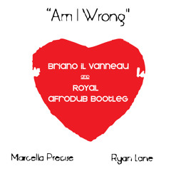 MARCELLA PRECISE X RYAN LANE - AM I WRONG (BRYAN VANO & ROYAL AFRODUB)