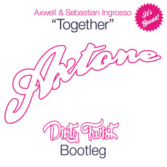 Axwell & Sebastian Ingrosso - Together (Dirty Twist Bootleg) *FREE DOWNLOAD*