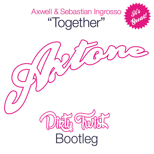 Axwell & Sebastian Ingrosso - Together (Dirty Twist Bootleg) *FREE DOWNLOAD*