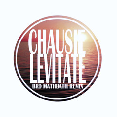 Chaucie - Levitate(Bro Mathbath Remix)