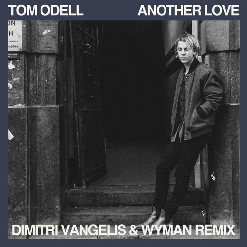Tom Odell - Another Love (Dimitri Vangelis & Wyman Remix)