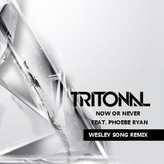 Tritonal Feat. Phoebe Ryan - Now Or Never (Wesley Song Remix)FREE DOWNLOAD
