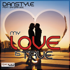 Danstyle Feat. Sandra Gee - My Love Is True (Original Mix Edit)