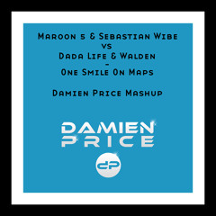 Maroon 5 & Sebastian Wibe vs Dada Life & Walden - One Smile On Maps (Damien Price Mashup)