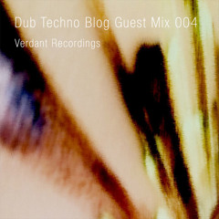 Dub Techno Blog Guest Mix 004  - Verdant Recordings