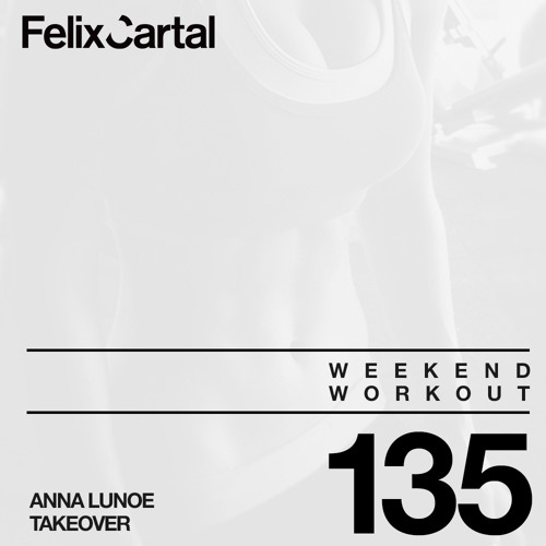 Weekend Workout: Episode 135 Takeover Feat. Anna Lunoe