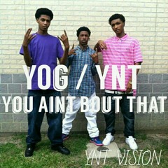 YOG/YNT You Aint Bout That (#YABT)