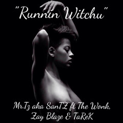 Mr.Tz aka SanTz Ft The Wonkavator, Zay Blaze & TaReK - Runnin Witchu