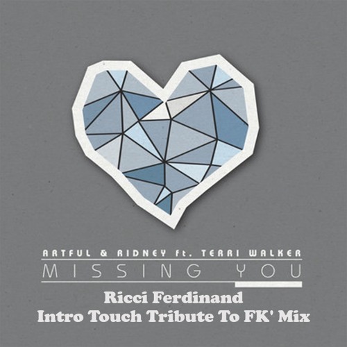 Artful & Ridney, Terri Walker - Missing You ( Ricci Ferdinand Intro Touch Tribute To FK' Mix )