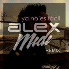 Ya no es fácil-feat. Malú (Alex MIDI remix)