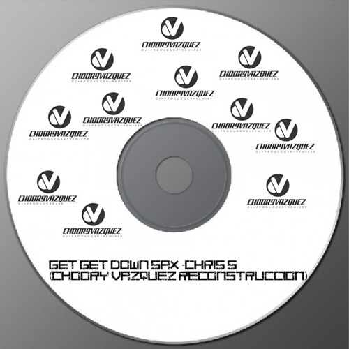 Get Get Down Sax -Chris S(Choory Vazquez Reconstruccion)Demo