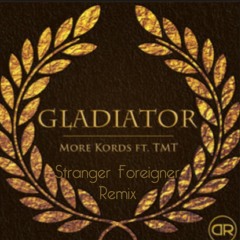 More Kords Ft. TMT- Gladiator (Stranger Foreigner Remix)