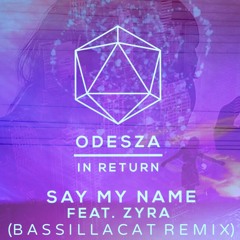 Odesza - Say My Name Ft. Zyra (Bassillacat Remix)
