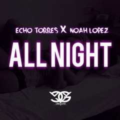 All Night Ft Noah Lopez
