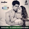 BANJAARA - DJ LEMON EXCLUSIVE REMIX - EK VILLAIN