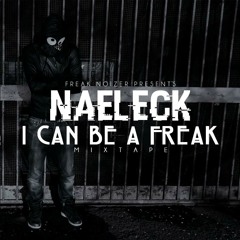 Naeleck - I Can Be A Freak
