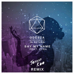 ODESZA - Say My Name Feat. Zyra (Johnny Koo Remix)