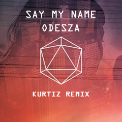 Say my name ft. Zyra ODESZA - KurtizZ Remix