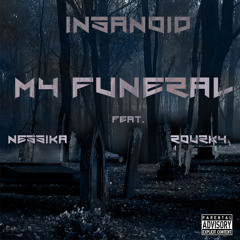 INSANOID- My Funeral ft. Rourky & Nessika (Produced BY: Life & Death Productions)