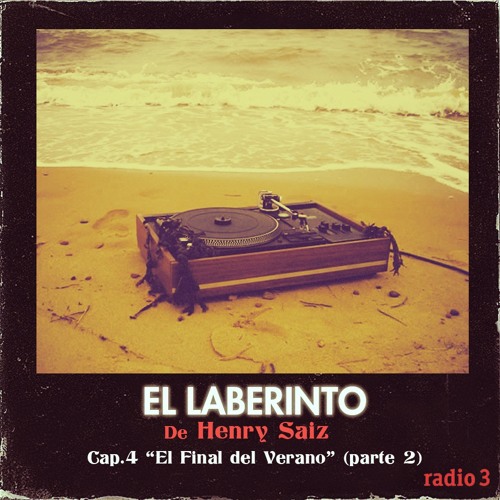 El Laberinto de Henry Saiz en Radio 3. Ep #04 "El Final del Verano"(Parte 2)